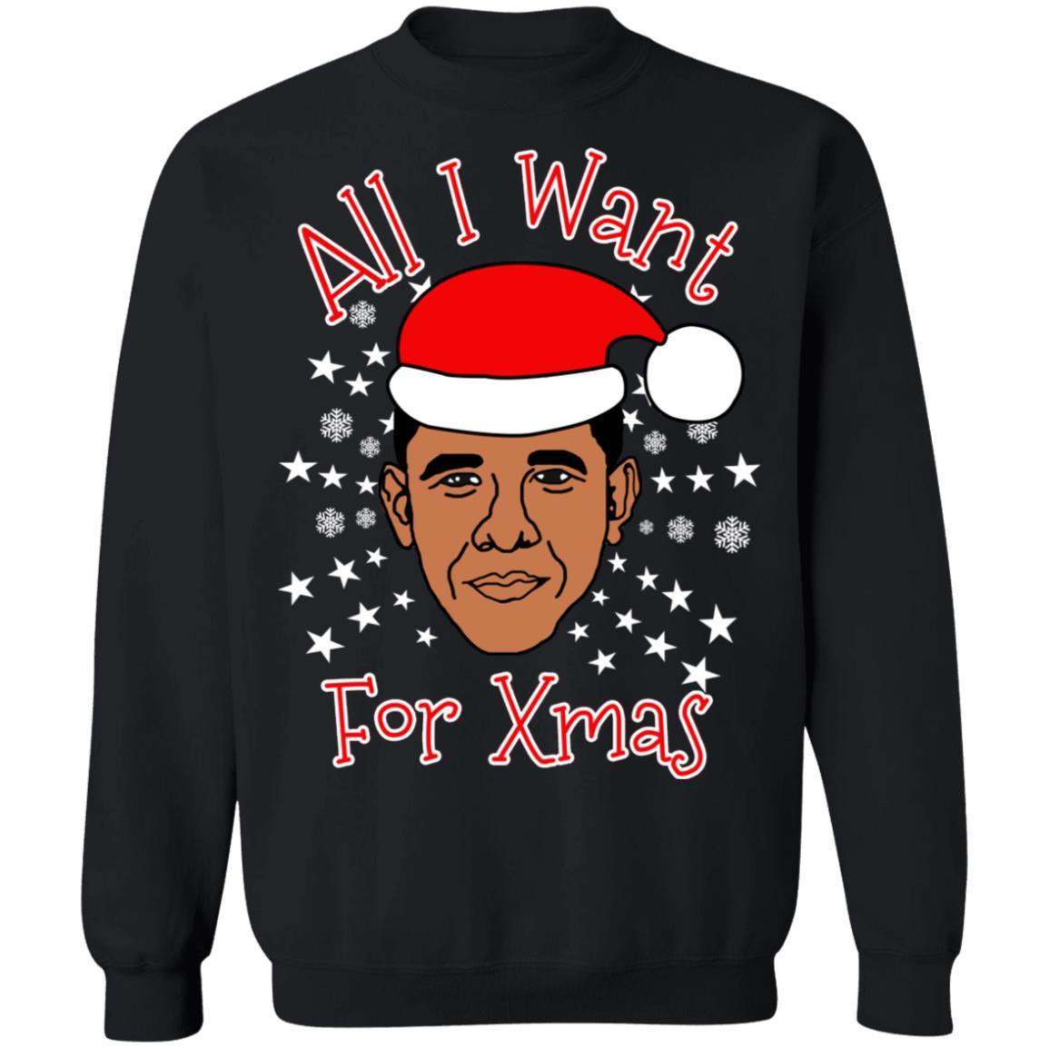 Obama All I Want For Xmas Christmas Sweatshirt Apparel Obama All I Want For Xmas Christmas Sweatshirt Apparel