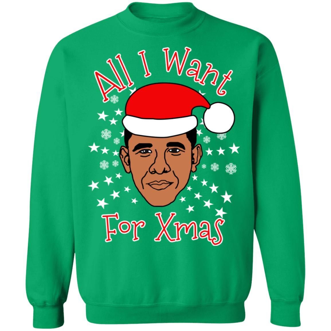 Obama All I Want For Xmas Christmas Sweatshirt Apparel Obama All I Want For Xmas Christmas Sweatshirt Apparel