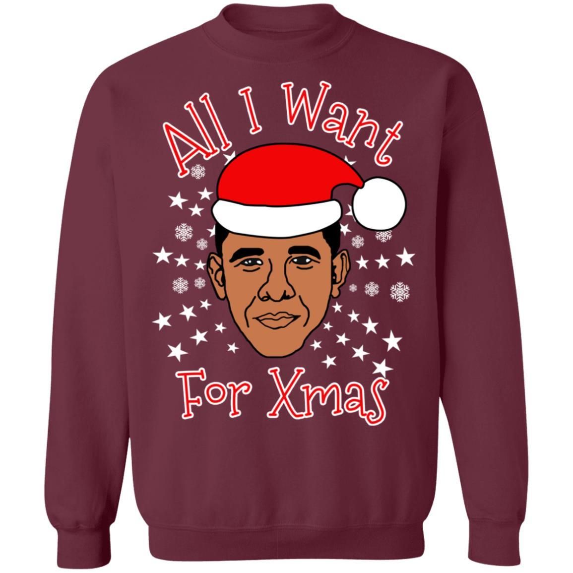 Obama All I Want For Xmas Christmas Sweatshirt Apparel Obama All I Want For Xmas Christmas Sweatshirt Apparel