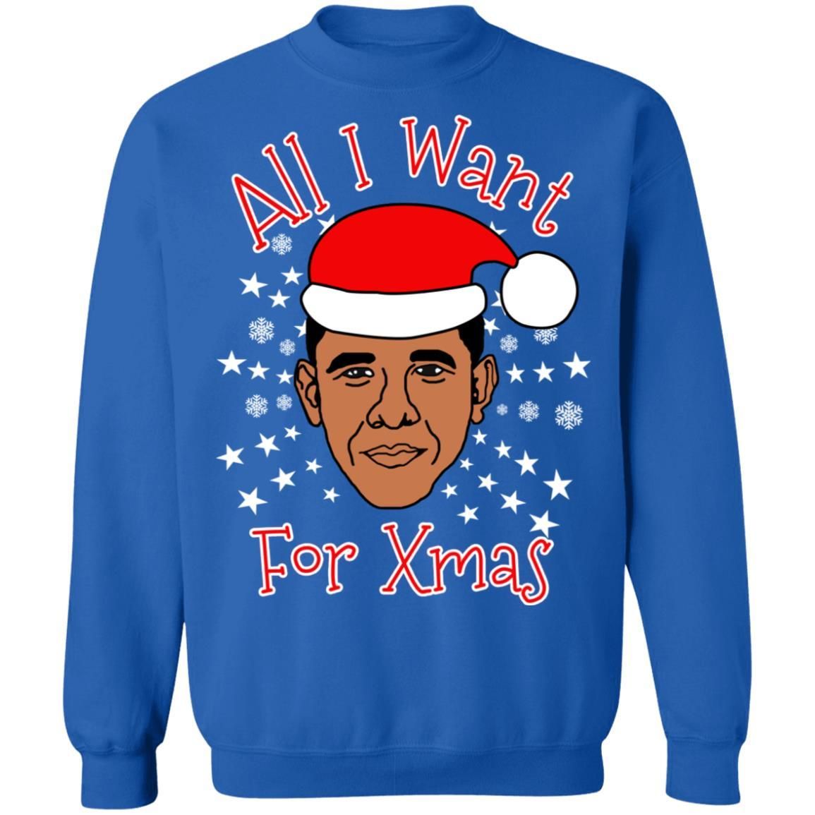 Obama All I Want For Xmas Christmas Sweatshirt Apparel Obama All I Want For Xmas Christmas Sweatshirt Apparel