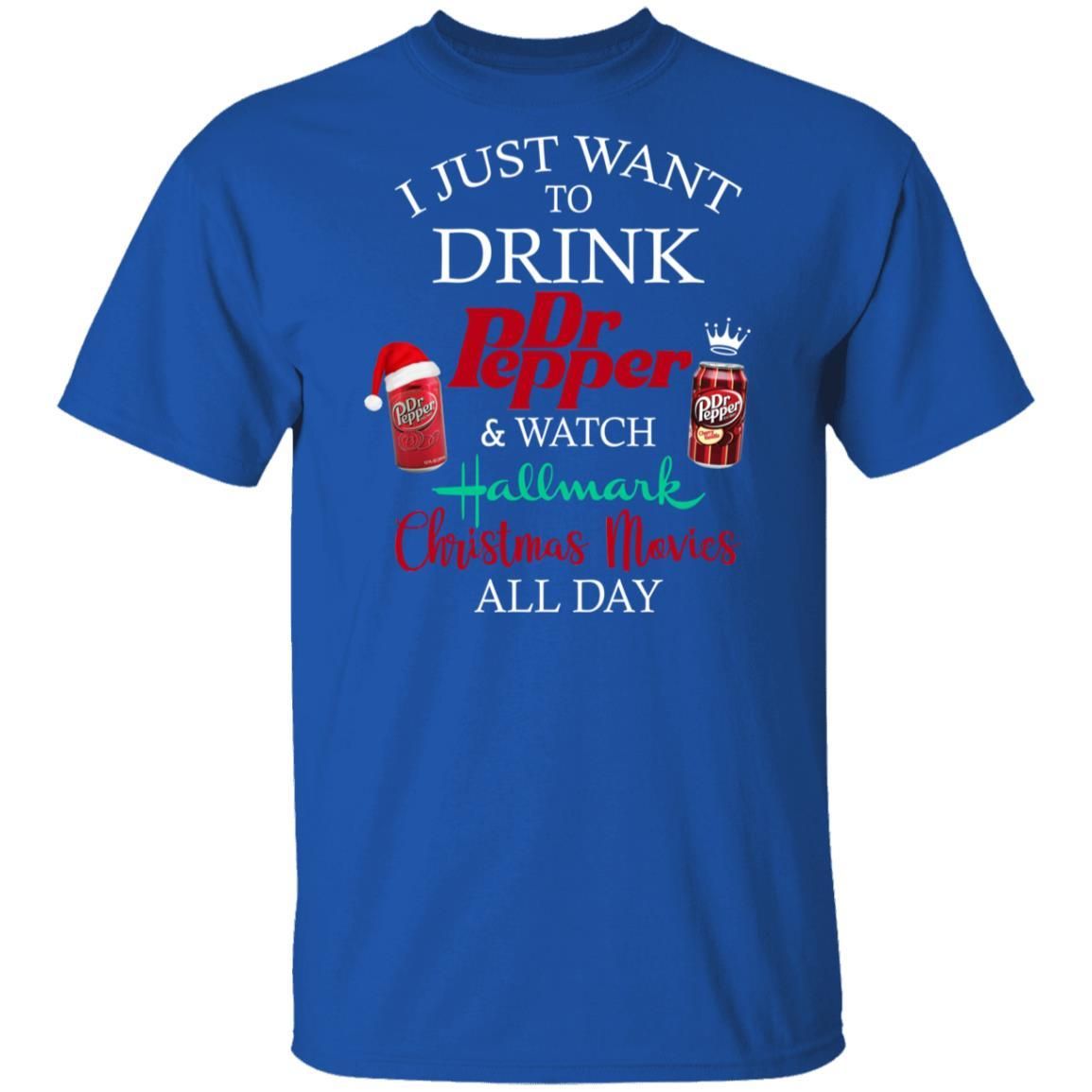 I Just Want To Drink Dr Pepper & Watch Hallmark Christmas Movies All Day Shirt Apparel I Just Want To Drink Dr Pepper & Watch Hallmark Christmas Movies All Day Shirt Apparel
