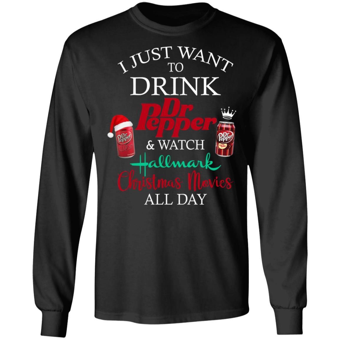 I Just Want To Drink Dr Pepper & Watch Hallmark Christmas Movies All Day Shirt Apparel I Just Want To Drink Dr Pepper & Watch Hallmark Christmas Movies All Day Shirt Apparel