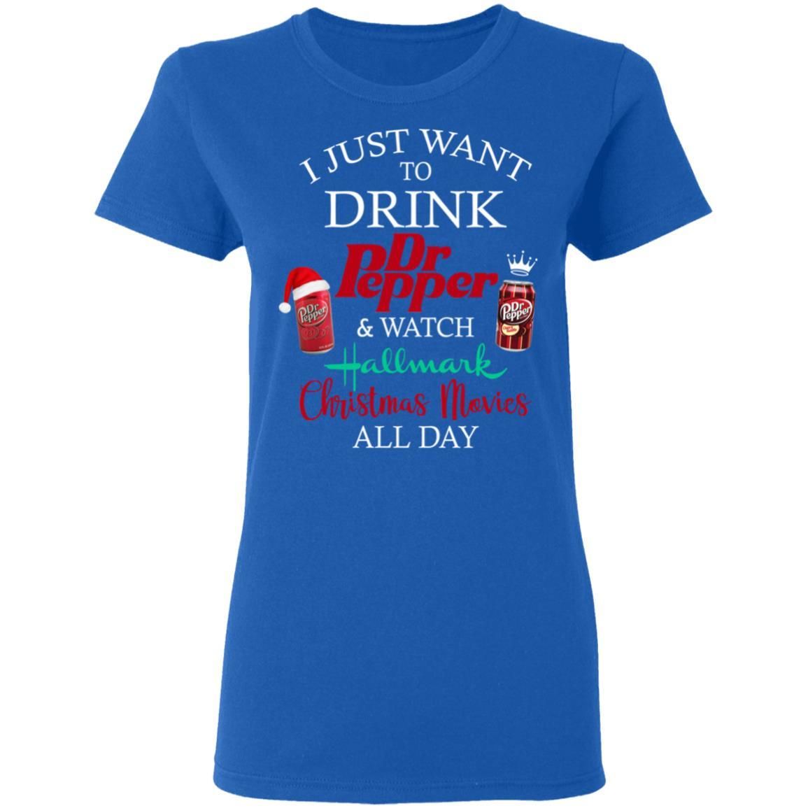 I Just Want To Drink Dr Pepper & Watch Hallmark Christmas Movies All Day Shirt Apparel I Just Want To Drink Dr Pepper & Watch Hallmark Christmas Movies All Day Shirt Apparel