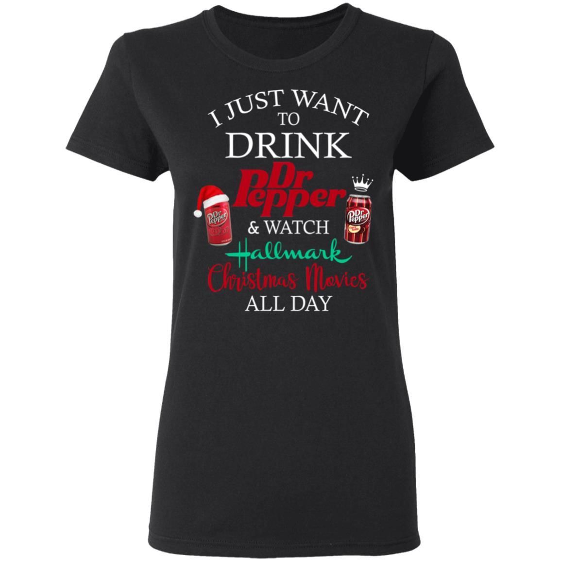I Just Want To Drink Dr Pepper & Watch Hallmark Christmas Movies All Day Shirt Apparel I Just Want To Drink Dr Pepper & Watch Hallmark Christmas Movies All Day Shirt Apparel