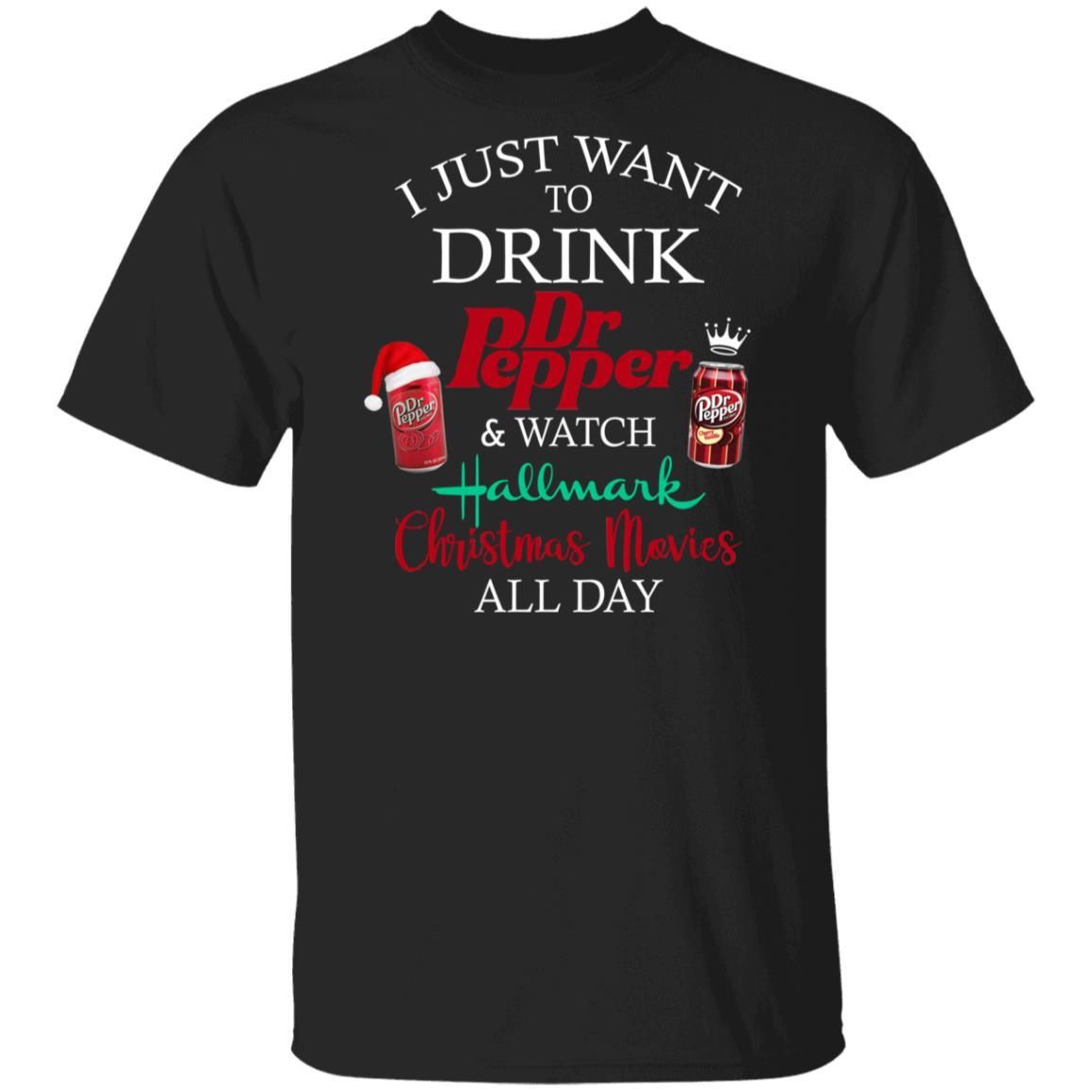 I Just Want To Drink Dr Pepper & Watch Hallmark Christmas Movies All Day Shirt Apparel I Just Want To Drink Dr Pepper & Watch Hallmark Christmas Movies All Day Shirt Apparel