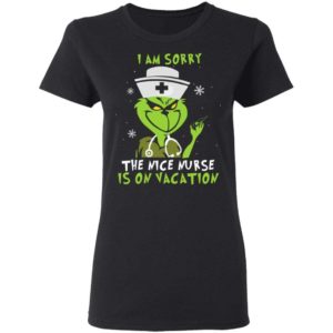 The Grinch I’m Sorry The Nice Nurse Is On The Vecation Shirt Apparel