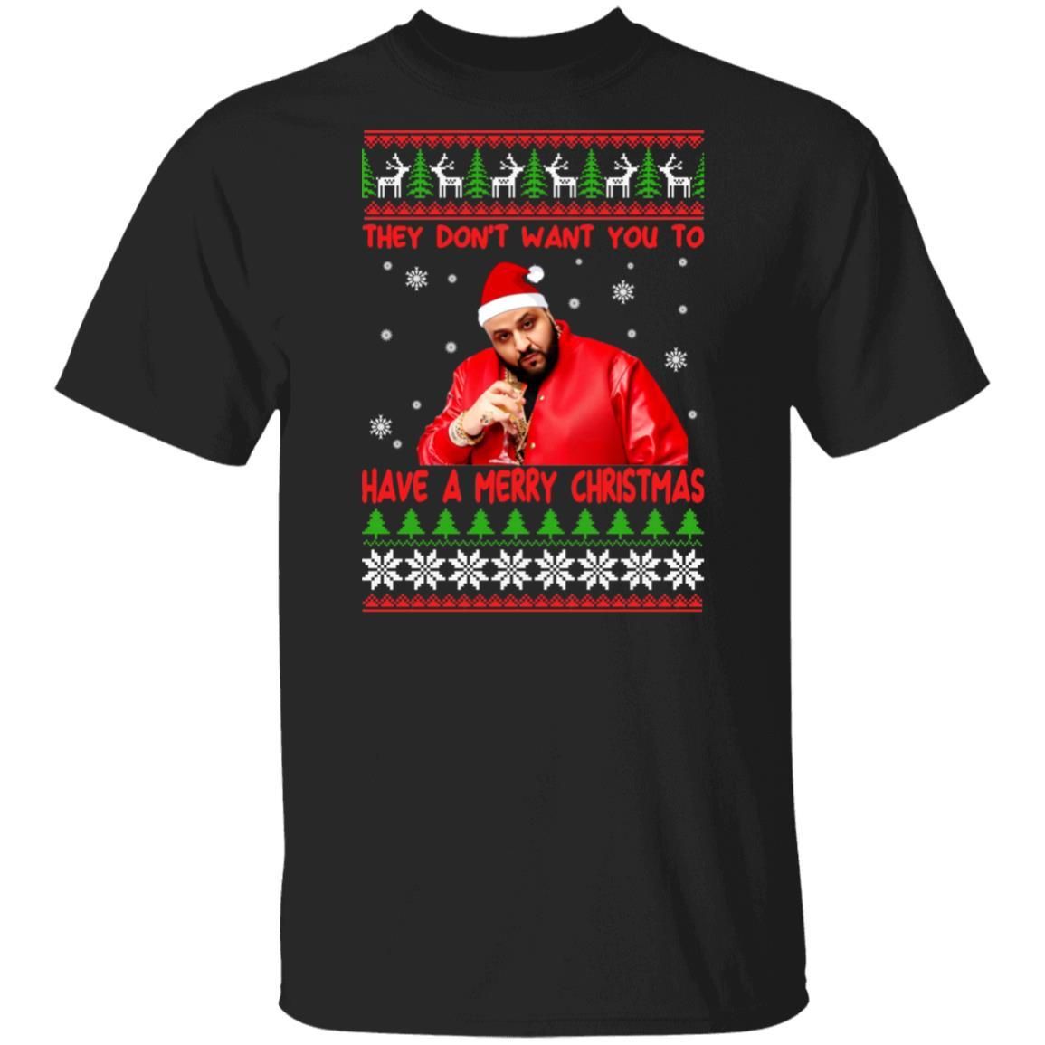 DJ Khaled They Dont Want You To Have A Merry Christmas Shirt Apparel DJ Khaled They Dont Want You To Have A Merry Christmas Shirt Apparel
