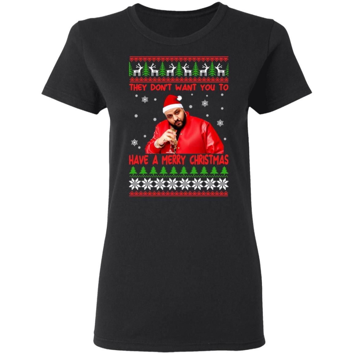 DJ Khaled They Dont Want You To Have A Merry Christmas Shirt Apparel DJ Khaled They Dont Want You To Have A Merry Christmas Shirt Apparel