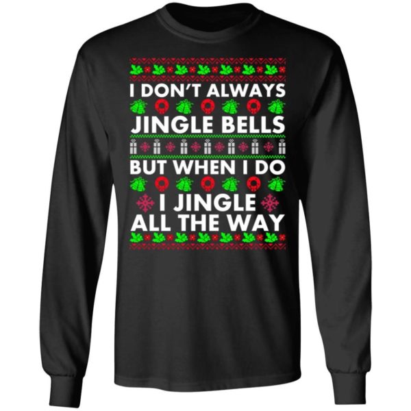 I Don’t Always Jingle Bells But When I Do I Jingle All The Way Christmas Shirt Apparel