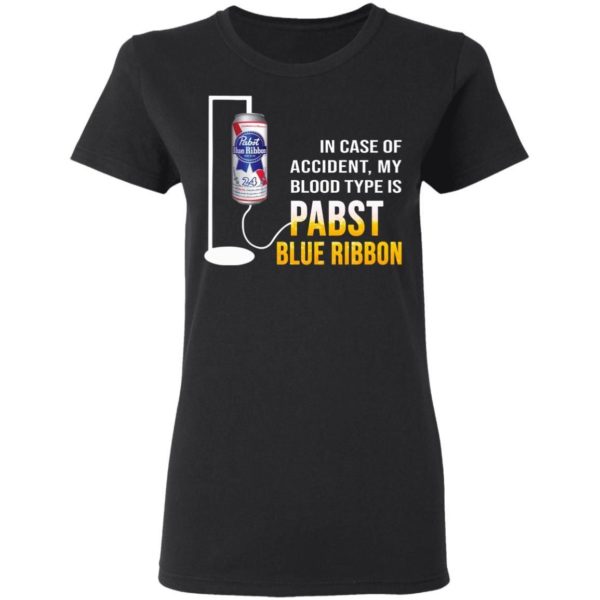 In Case Of Accident My Blood Type Is Pabst Blue Ribbon Shirt Apparel