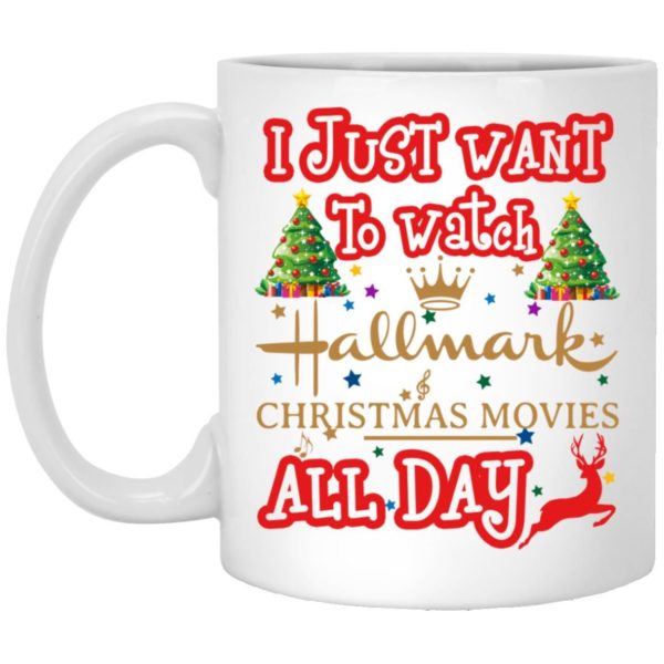 I Just Want To Watch Hallmark Christmas Movies All Day Coffee Mug Apparel