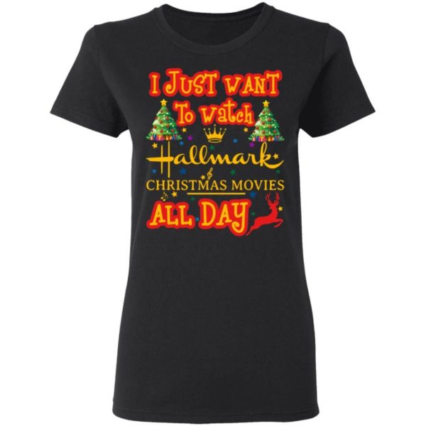 I Just Want To Watch Hallmark Christmas Movies All Day Christmas Shirt Apparel