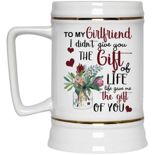 To My Girlfriend I Didn’t Give You The Gift Of Life Life Gave Me The Gift Of You Coffee Mug Apparel