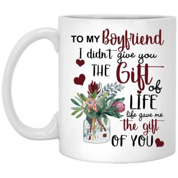 To My Boyfriend I Didn’t Give You The Gift Of Life Life Gave Me The Gift Of You Coffee Mug Apparel