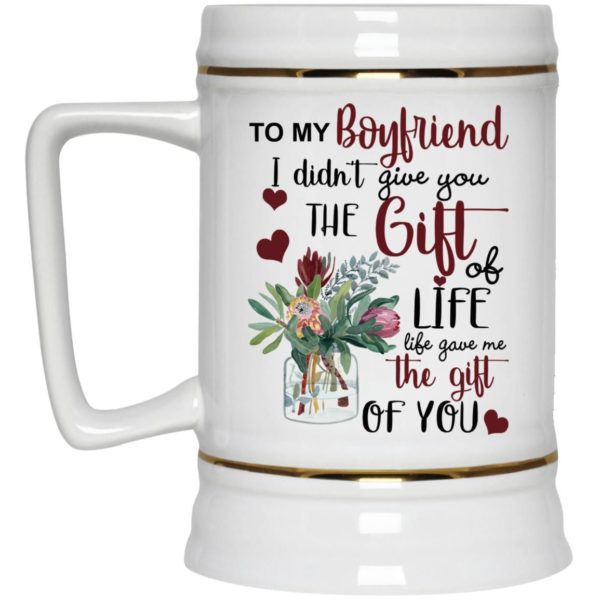 To My Boyfriend I Didn’t Give You The Gift Of Life Life Gave Me The Gift Of You Coffee Mug Apparel