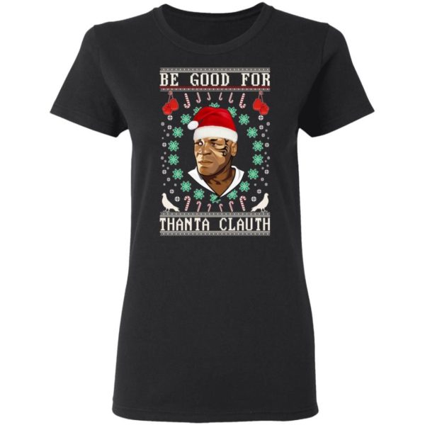 Be Good for Thanta Clauth Mike Tyson Christmas Shirt Apparel