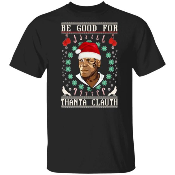 Be Good for Thanta Clauth Mike Tyson Christmas Shirt Apparel