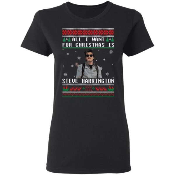 All I Want For Christmas Is Steve Harrington Christmas Shirt Apparel