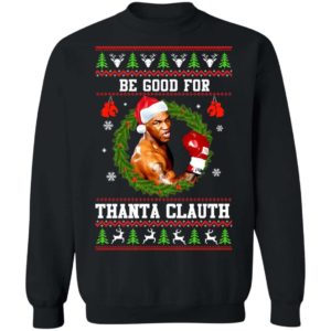 Mike Tyson Be Good For Thanta Clauth Christmas Shirt Apparel