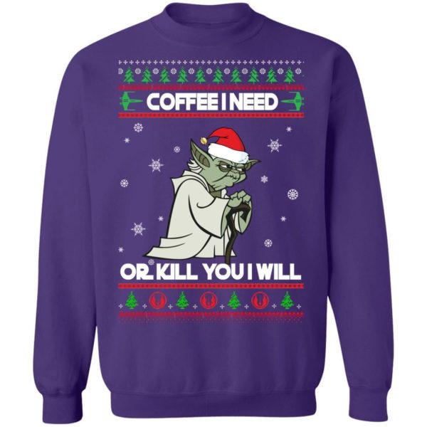 Coffee I Need Or Kill You I Will Yoda Star Wars Christmas Shirt Apparel