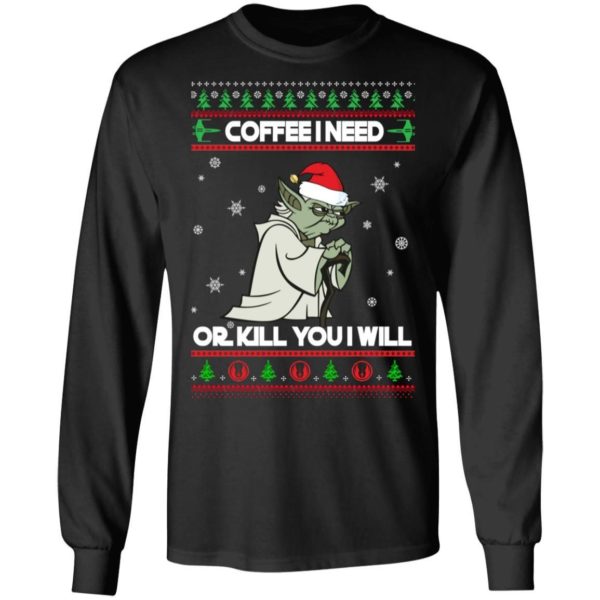 Coffee I Need Or Kill You I Will Yoda Star Wars Christmas Shirt Apparel