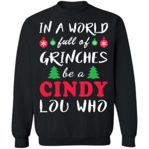 In A World Full Of Grinches Be A Cindy Lou Who Shirt Apparel