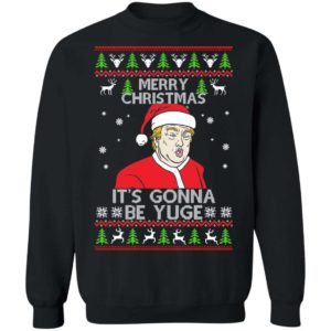 Donald Trump Merry Christmas It’s Gonna Be Yuge Christmas Sweater Apparel