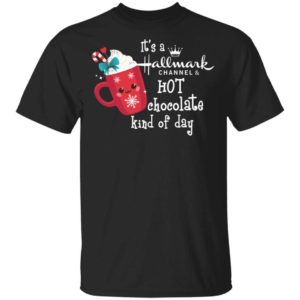 It’s A Hallmark Channel Hot Chocolate Kind Of Day Shirt Apparel