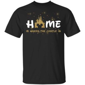 Disneyland Home Is Where The Castle Is Shirt Apparel