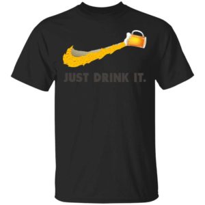 Love Beer – Just Drink It Shirt Apparel