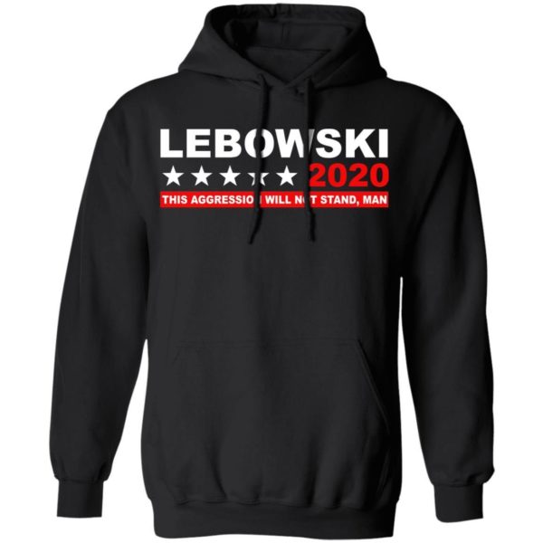 Lebowski 2020 This Aggression Will Not Stand Man Shirt Apparel