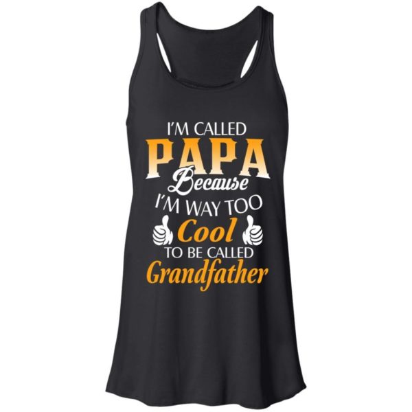 I’m Called Papa Because I’m Way Too Cool To Be Called Grandfather Shirt Apparel