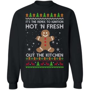 It’s The Remix To Ignition Hot ‘N Fresh Out The Kitchen Gingerbread Christmas Sweatshirt Apparel