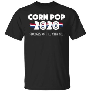 Corn Pop 2020 Apologize Or I’ll Stab You Shirt Apparel