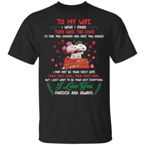 To My Wife I Wish I Could Turn Back The Clock I’d Find You Sooner And Love You Longe Shirt Apparel