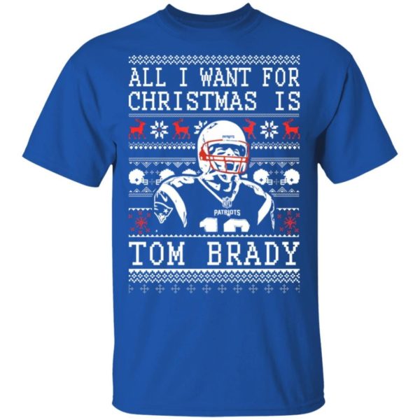 All I Want For Christmas Is Tom Brady Christmas Shirt Apparel