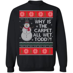 Why Is The Carpet All Wet Todd Christmas Shirt Apparel