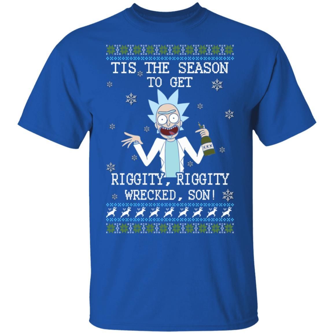 Rick Sanchez Tis The Season To Get Riggity Riggity Wrecked Son Shirt Apparel Rick Sanchez Tis The Season To Get Riggity Riggity Wrecked Son Shirt Apparel