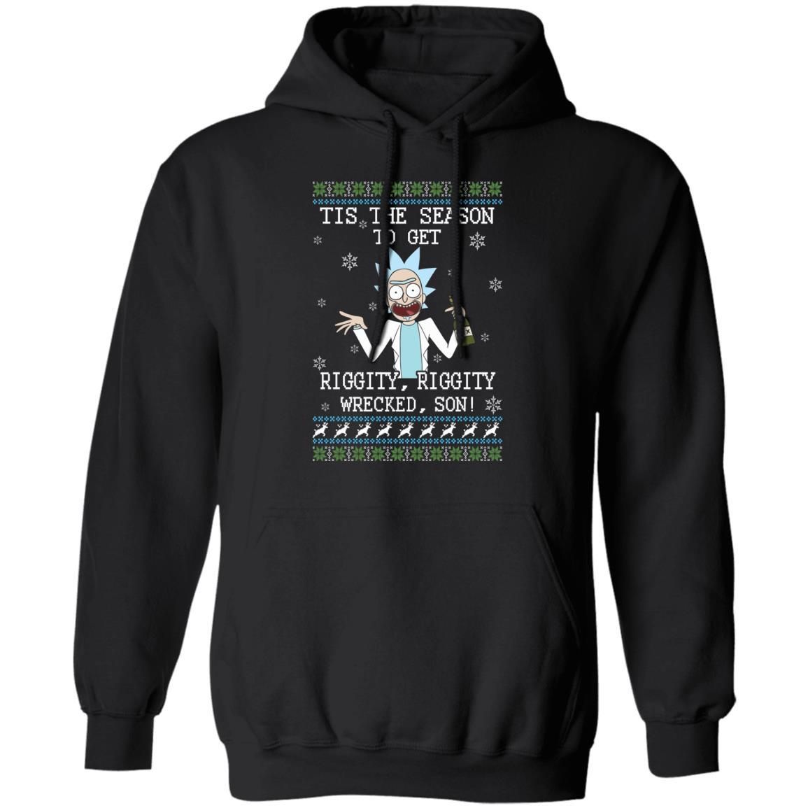Rick Sanchez Tis The Season To Get Riggity Riggity Wrecked Son Shirt Apparel Rick Sanchez Tis The Season To Get Riggity Riggity Wrecked Son Shirt Apparel