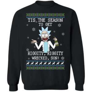 Rick Sanchez Tis The Season To Get Riggity Riggity Wrecked Son Shirt Apparel