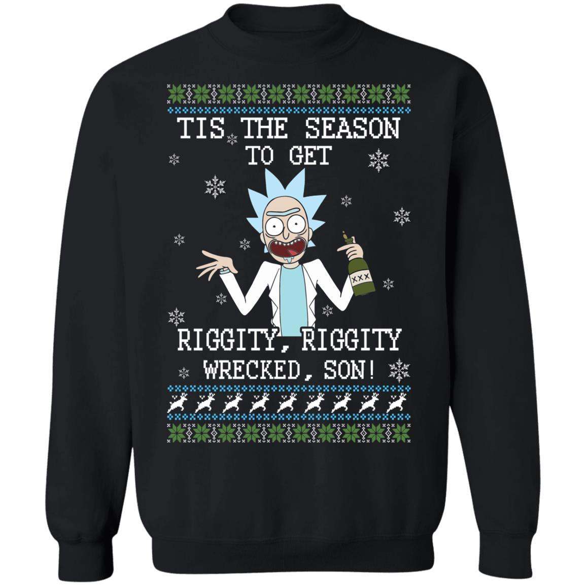 Rick Sanchez Tis The Season To Get Riggity Riggity Wrecked Son Shirt Apparel Rick Sanchez Tis The Season To Get Riggity Riggity Wrecked Son Shirt Apparel