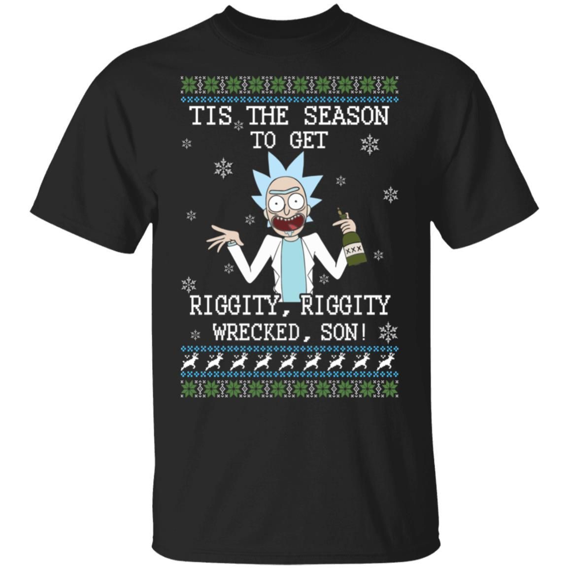Rick Sanchez Tis The Season To Get Riggity Riggity Wrecked Son Shirt Apparel Rick Sanchez Tis The Season To Get Riggity Riggity Wrecked Son Shirt Apparel