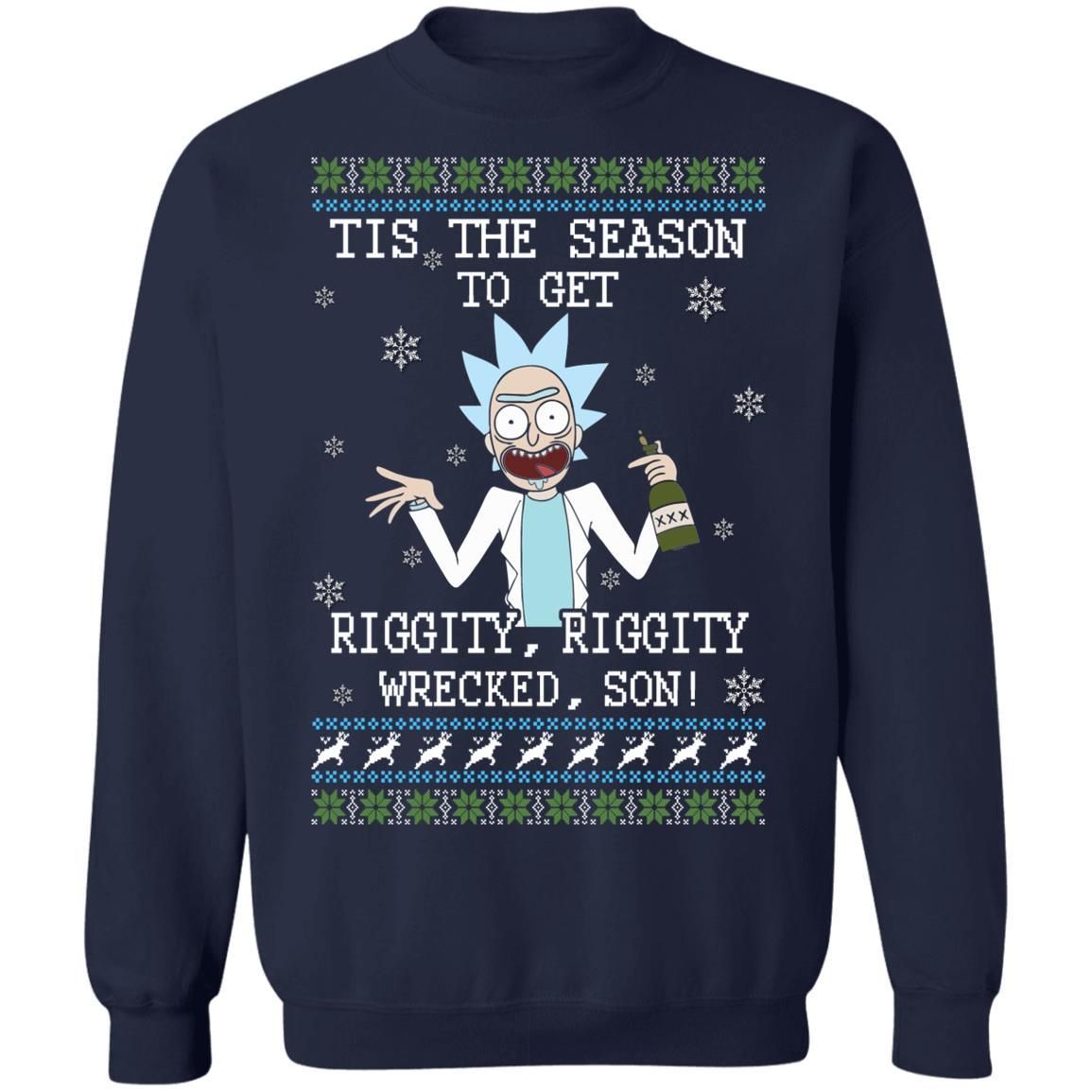 Rick Sanchez Tis The Season To Get Riggity Riggity Wrecked Son Shirt Apparel Rick Sanchez Tis The Season To Get Riggity Riggity Wrecked Son Shirt Apparel