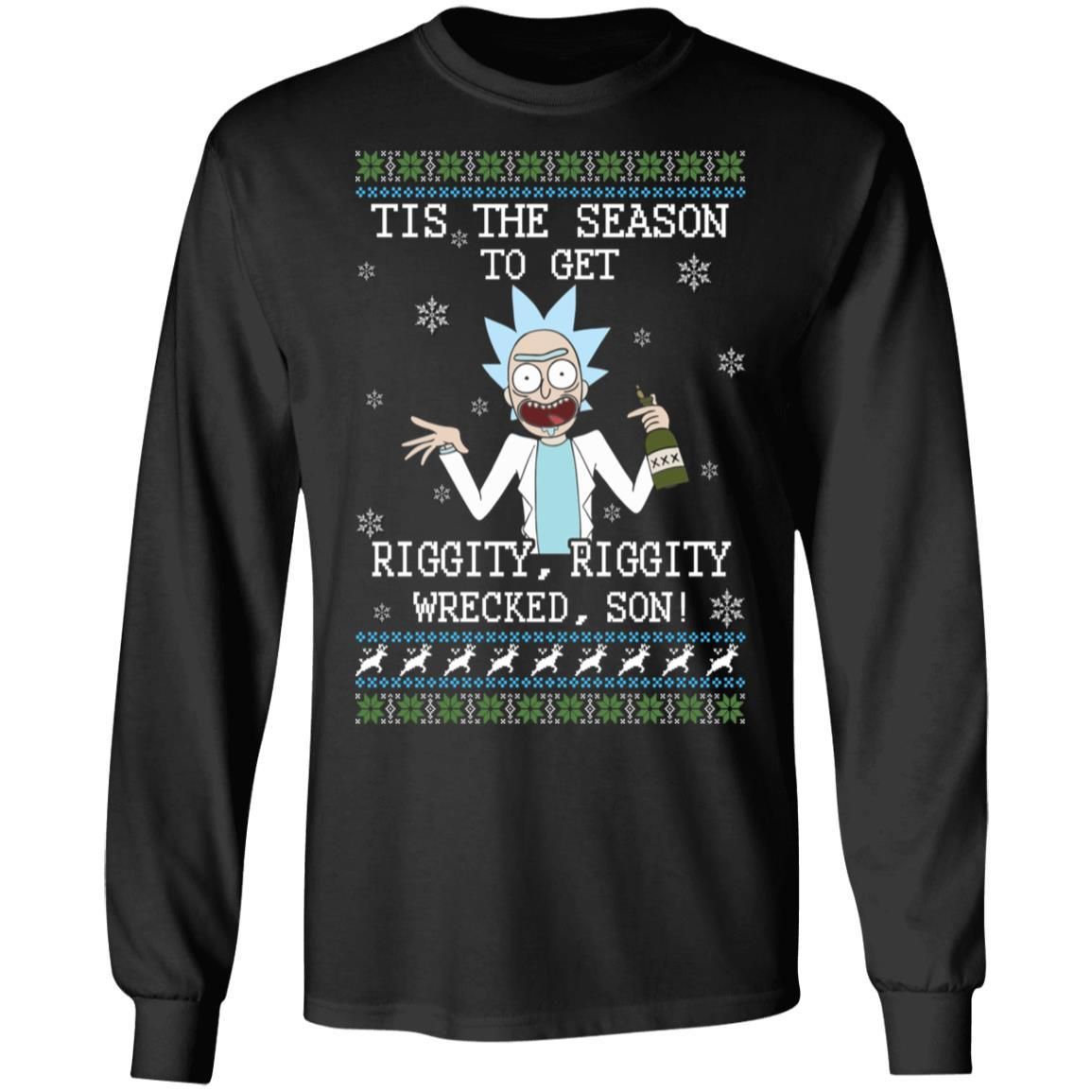 Rick Sanchez Tis The Season To Get Riggity Riggity Wrecked Son Shirt Apparel Rick Sanchez Tis The Season To Get Riggity Riggity Wrecked Son Shirt Apparel