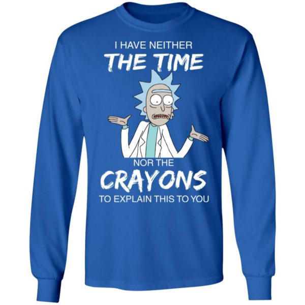 Rick and Morty I have Neither Nor The Crayons To Explanin This To You Shirt Apparel