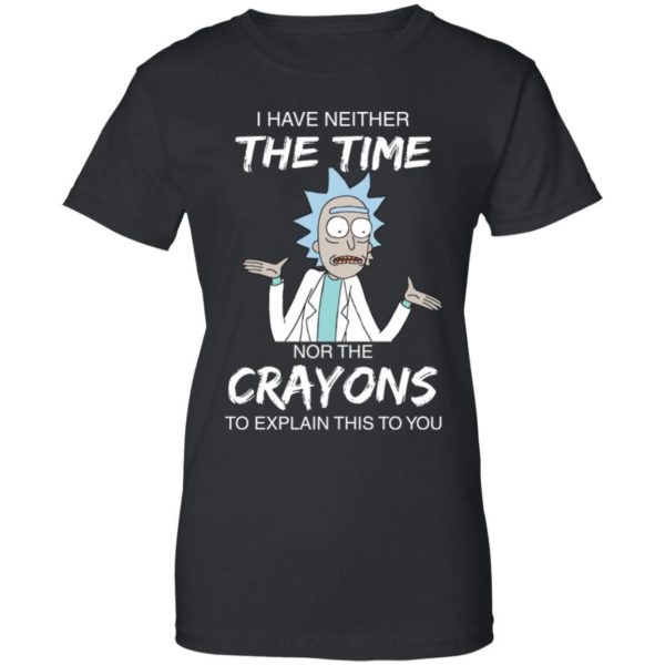 Rick and Morty I have Neither Nor The Crayons To Explanin This To You Shirt Apparel