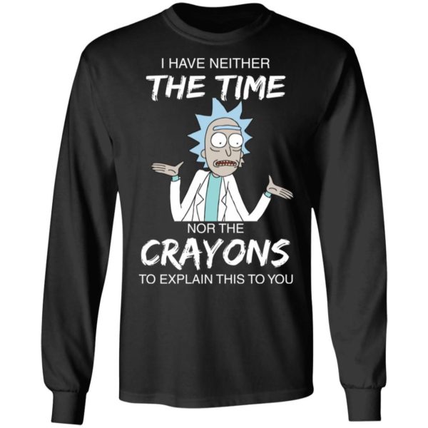 Rick and Morty I have Neither Nor The Crayons To Explanin This To You Shirt Apparel