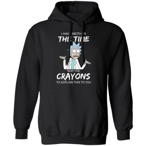 Rick and Morty I have Neither Nor The Crayons To Explanin This To You Shirt Apparel