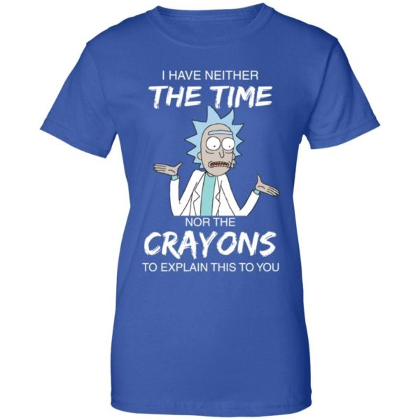 Rick and Morty I have Neither Nor The Crayons To Explanin This To You Shirt Apparel