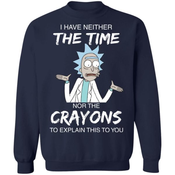 Rick and Morty I have Neither Nor The Crayons To Explanin This To You Shirt Apparel